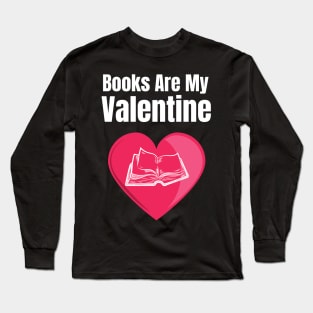 Books Are My Valentine Long Sleeve T-Shirt